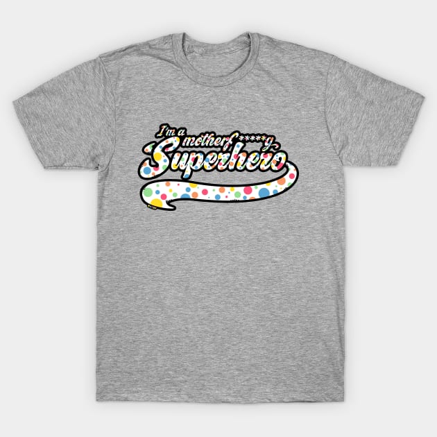 I'm a motherf*****g superhero T-Shirt by KKTEE